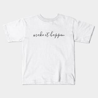 Make It Happen - Motivational Words Kids T-Shirt